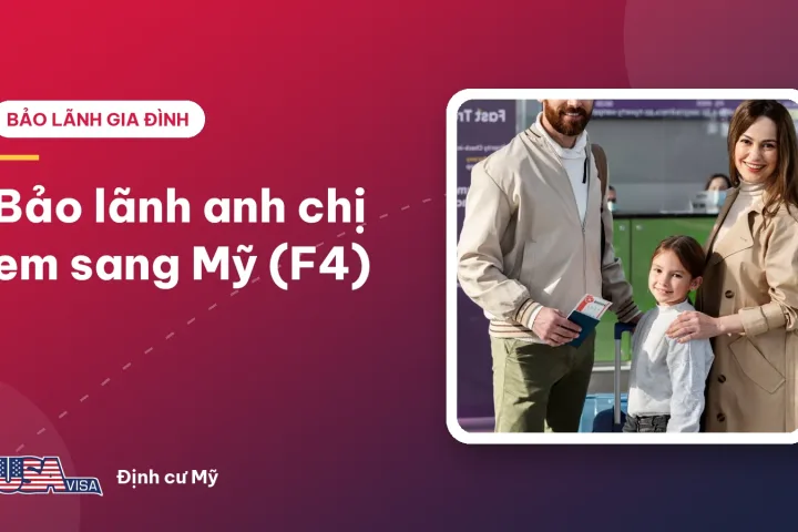 Bảo lãnh anh chị em sang Mỹ (F4)