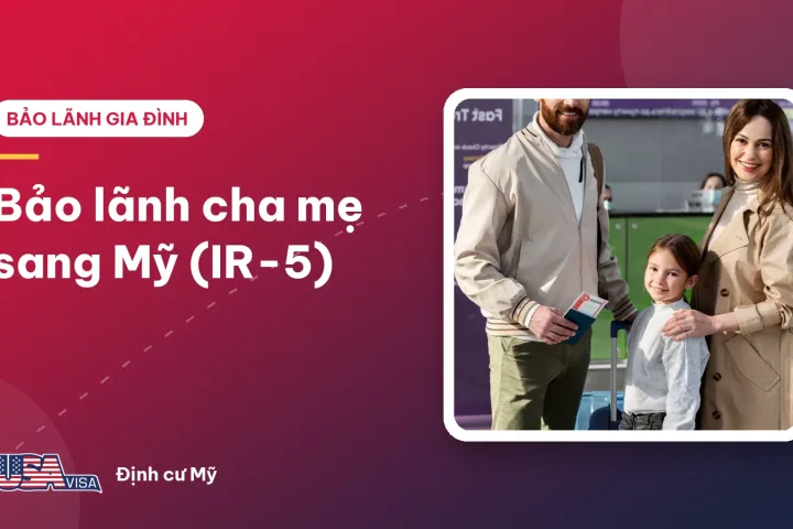 Bảo lãnh cha mẹ sang Mỹ (IR-5)