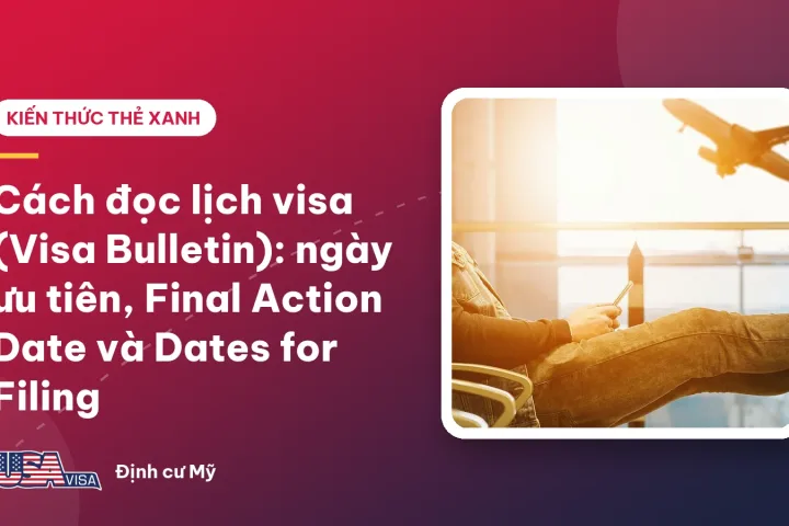 Cách đọc lịch visa (Visa Bulletin): ngày ưu tiên, Final Action Date và Dates for Filing