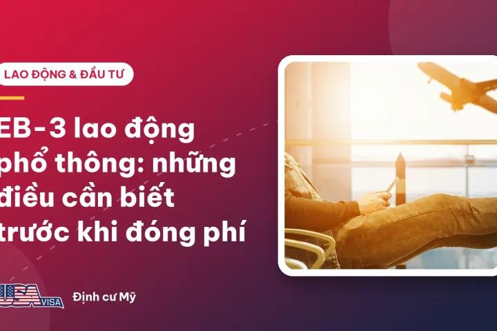 EB-3 lao động phổ thông: những điều cần biết trước khi đóng phí